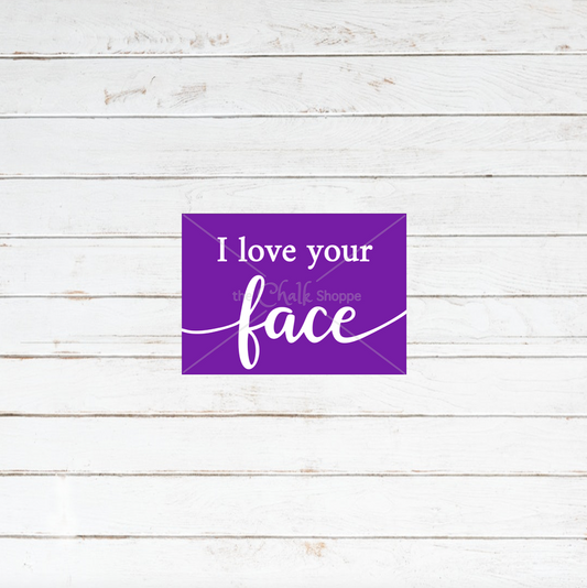 I Love Your Face Silkscreen Stencil