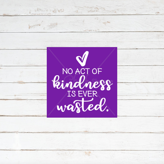 No Act Of Kindness Is Ever Wasted Silkscreen Stencil