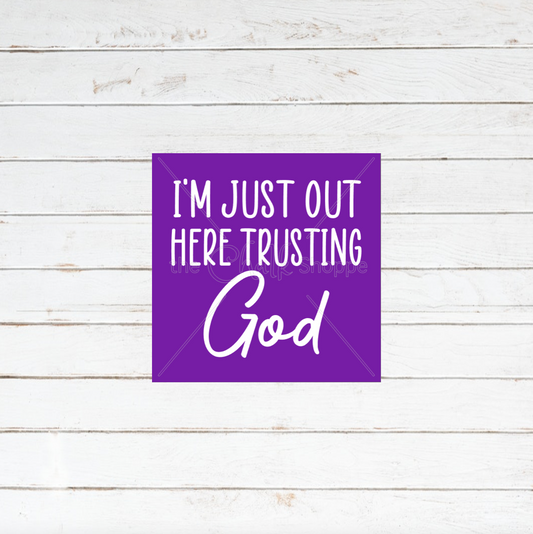 I'm Just Out Here Trusting God Silkscreen Stencil