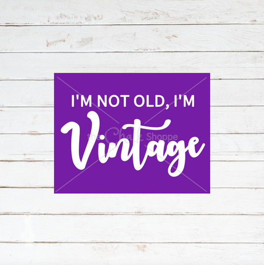 I'm Not Old, I'm Vintage Silkscreen Stencil