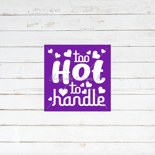 Too Hot To Handle Silkscreen Stencil