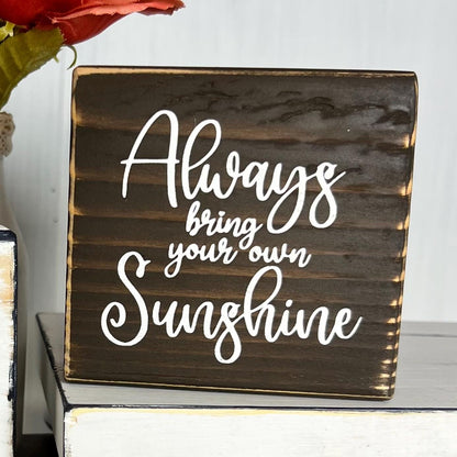 Always Bring Your Own Sunshine Wood Sign